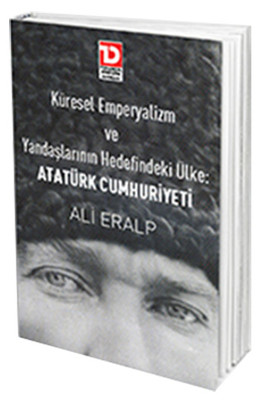 Küresel Emperyalizm ve Yandaşlarının Hedefindeki Ülke Atatürk Cumhuriyeti PDF E-Kitap indir
