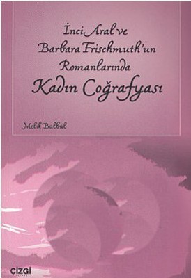 İnci Aral ve Barbara Frischmuth'un Romanlarında Kadın Coğrafyası PDF E-Kitap